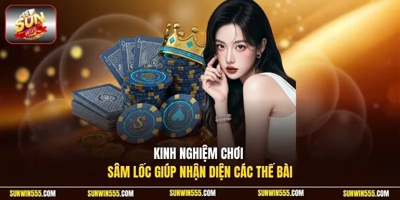 Kinh nghiệm chơi sâm lốc giúp nhận diện các thế bài